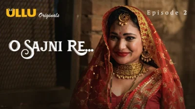 O Sajni Re Part 1 E02 2024 Hindi Hot Web Series – Ullu